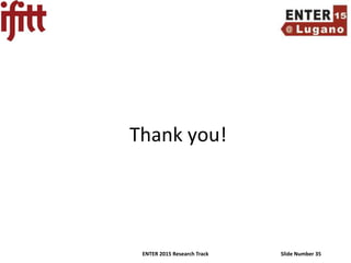 ENTER 2015 Research Track Slide Number 35
Thank you!
 
