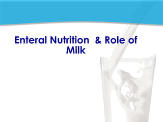 Enteral Nutrition & Role of
Milk
 