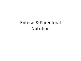 Enteral & Parenteral
Nutrition
1
 