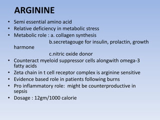GLUTAMINE
• Semi essential amino acid
• Fuel for enterocyte , colonocyte, lymphocyte
• Component of glutathione,
• precurs...