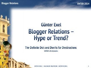 ENTER 2014 | BLOGGER RELATIONS | GÜNTER EXEL

1

 