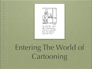 Entering The World of
Cartooning
 