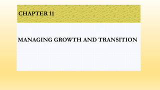 CHAPTER 11
MANAGING GROWTH AND TRANSITION
 