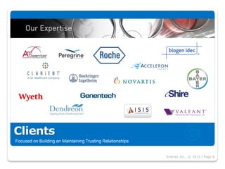 Clients
Focused on Building an Maintaining Trusting Relationships


                                                            Enterey Inc., © 2012 | Page 8
 