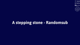 A stepping stone - Randomsub
 