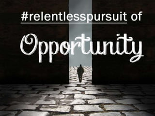 #relentlesspursuit 
of Opportunity 
 