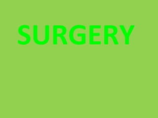 SURGERY
 