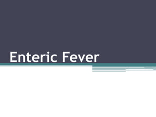 Enteric Fever
 
