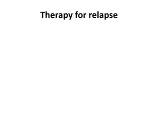 Therapy for relapse
 