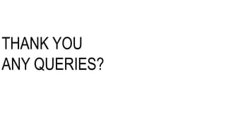 THANK YOU
ANY QUERIES?
 