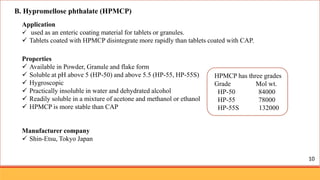 B. Hypromellose phthalate (HPMCP)
Application
 used as an enteric coating material for tablets or granules.
 Tablets coa...