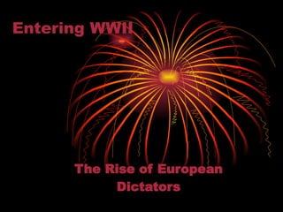 Entering WWII The Rise of European Dictators 