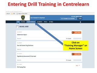 Entering Drill Training in Centrelearn
Click on
“Training Manager” on
Home Screen
 
