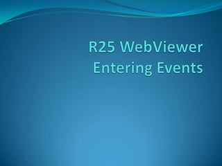 R25 WebViewerEntering Events 