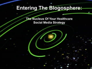 Entering The Blogosphere:
   The Nucleus Of Your Healthcare
        Social Media Strategy


             Coﬀee 
 