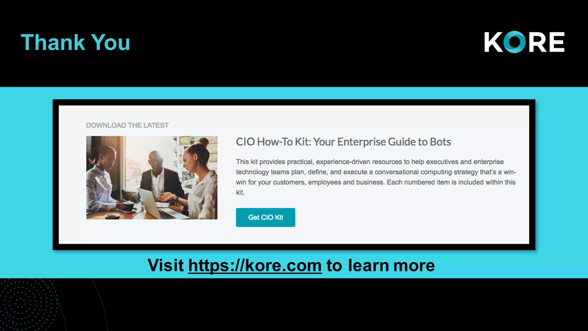 Thank You
Visit https://kore.com to learn more
 