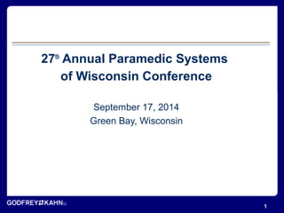27th Annual Paramedic Systems 
of Wisconsin Conference 
September 17, 2014 
Green Bay, Wisconsin 
1 
 