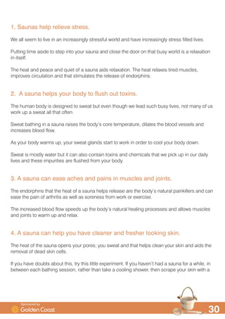 ´7KHUH DUH IHZ H[SHULHQFHV WKDW FDQ PDWFK D VDXQDV DELOLW WR
VRRWKH WKH DFKHV RI WKH ERG DQG HDVH WKH FDUHV RI WKH PLQGµ

$V WUXH WRGD DV LW DOZDV KDV EHHQ
% WKH ·V VPRNH VDXQDV EHJDQ WR EH UHSODFHG E LURQ VWRYHV WKDW YHQWHG WKH VPRNH
WKURXJK D FKLPQH
$V )LQQV WUDYHOOHG DQG VHWWOHG WKH WRRN WKHLU VDXQD FXOWXUH ZLWK WKHP LW ZDV VXFK DQ LQWULQVLF
SDUW RI WKHLU OLYHV
,Q WKH ·V LQ $PHULFD WKH ILUVW HOHFWULF VDXQD VWRYHV ZHUH GHYHORSHG DQG WKLV WHFKQRORJ
TXLFNO VSUHDG WKURXJKRXW WKH ZRUOG DQG LQGHHG EDFN WR WKH FRXQWU RI RULJLQ RI WKH VDXQD
(OHFWULF VWRYHV PDGH VDXQDV PRUH DFFHVVLEOH DQG HDVLHU IRU HYHURQH ,Q )LQODQG ZLWK D
SRSXODWLRQ RI DERXW  PLOOLRQ SHRSOH WKHUH DUH DQ HVWLPDWHG  PLOOLRQ VDXQDV VR LW PXVW EH VDLG
WKDW WKH SHRSOH ZKR LQYHQWHG WKH VDXQD DUH VWLOO LQ QR GRXEW DERXW LWV EHQHILWV
6SRQVRUHG E
 