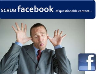 SCRUB   facebook   of questionable content…
 