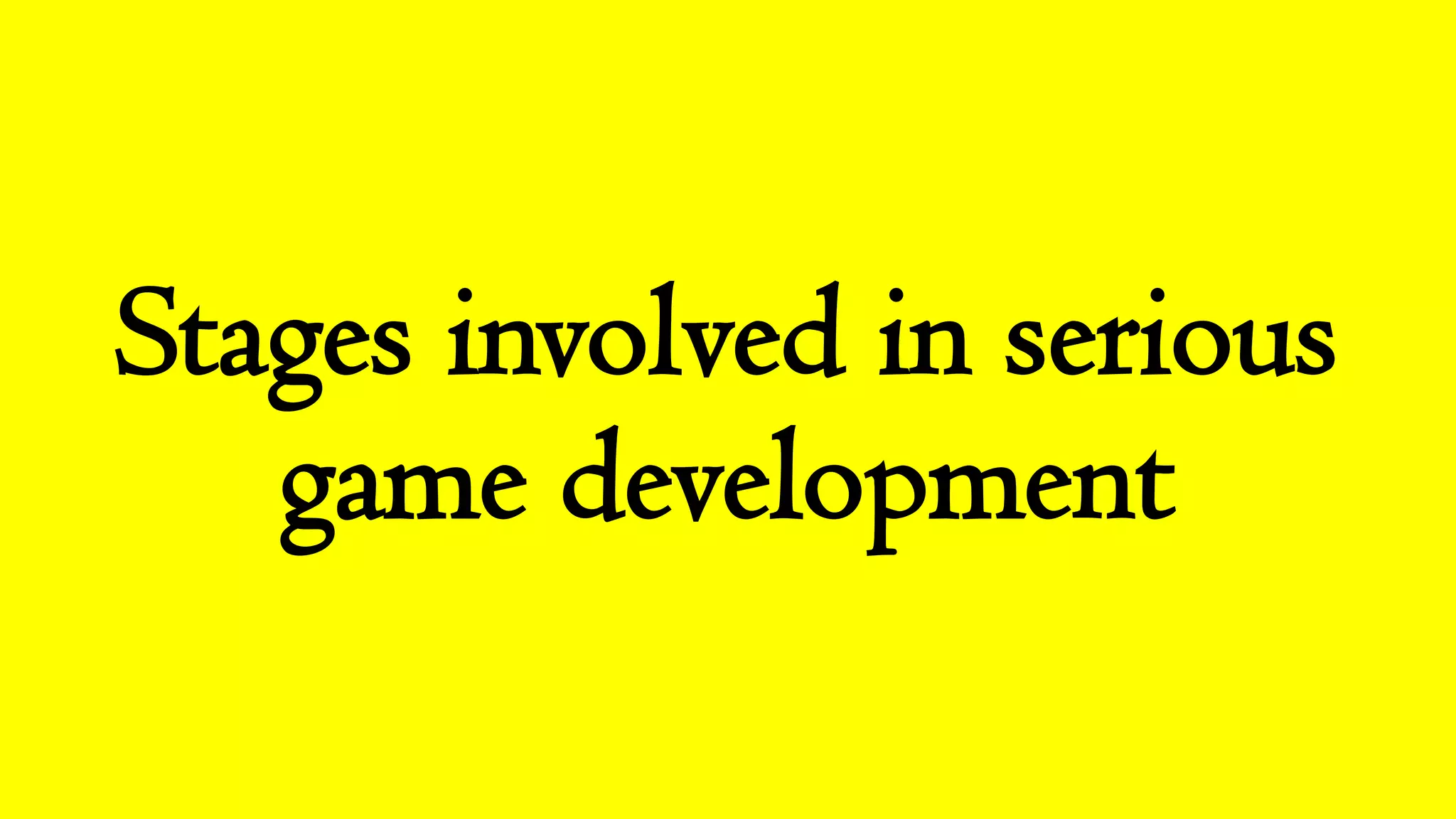 Stages involved in serious
game development
 