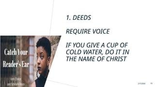 1. DEEDS
REQUIRE VOICE
IF YOU GIVE A CUP OF
COLD WATER, DO IT IN
THE NAME OF CHRIST
2/7/20XX 19
 