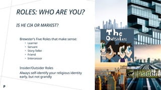 ROLES: WHO ARE YOU?
IS HE CIA OR MARXIST?
Brewster’s Five Roles that make sense:
• Learner
• Servant
• Story-Teller
• Friend
• Intercessor
Insider/Outsider Roles
Always self-identify your religious identity
early, but not grandly
P 2/7/20XX 8
This Photo by Unknown Author
is licensed under CC BY-NC
This Photo by Unknown Author is licensed unde
CC BY-NC-ND
 