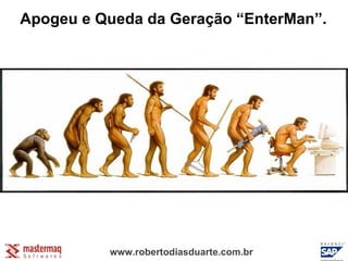 www.robertodiasduarte.com.br Apogeu e Queda da Geração “EnterMan”. 