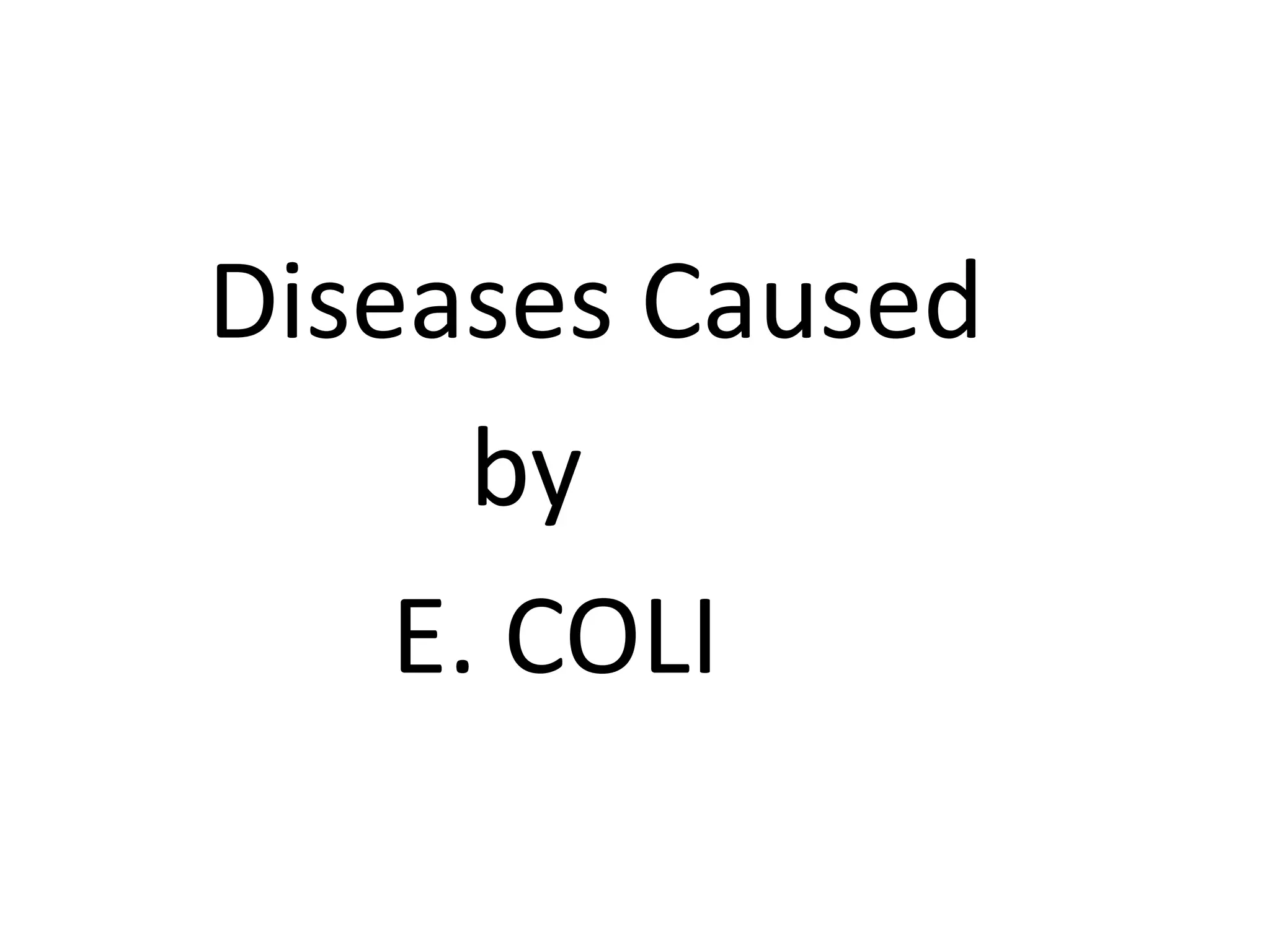 Diseases Caused
by
E. COLI
 