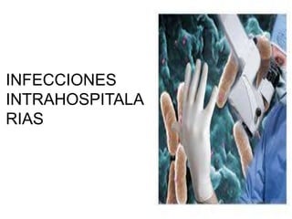 INFECCIONES
INTRAHOSPITALA
RIAS
 