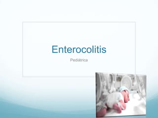 Enterocolitis
Pediátrica
 