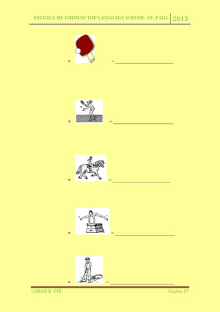 ESCUELA DE IDIOMAS TOP LANGUAGE SCHOOL ST. PAUL 2013
CAHIER D´ ÉTÉ Página 17
= __________________________
= ___________________________
= __________________________
= ___________________________
= _____________________________
 