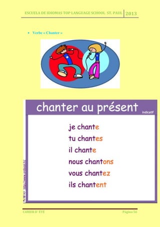 ESCUELA DE IDIOMAS TOP LANGUAGE SCHOOL ST. PAUL 2013
CAHIER D´ ÉTÉ Página 56
Verbe « Chanter »
 