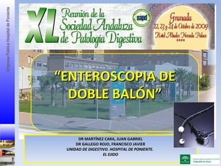 DR MARTÍNEZ CARA, JUAN GABRIEL DR GALLEGO ROJO, FRANCISCO JAVIER UNIDAD DE DIGESTIVO. HOSPITAL DE PONIENTE.  EL EJIDO “ EN...