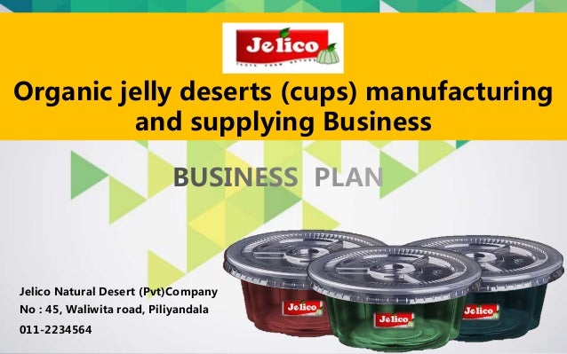 sample business plan jelico organic jelly desert cups sample manufacturing business plan