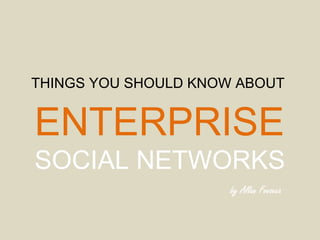 THINGS YOU SHOULD KNOW ABOUT ENTERPRISE   SOCIAL NETWORKS 