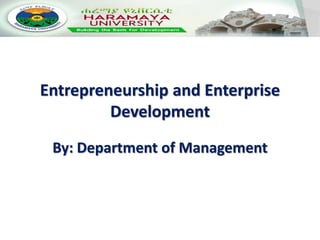 Entrepreneurship and Enterprise
Development
By: Department of Management
 