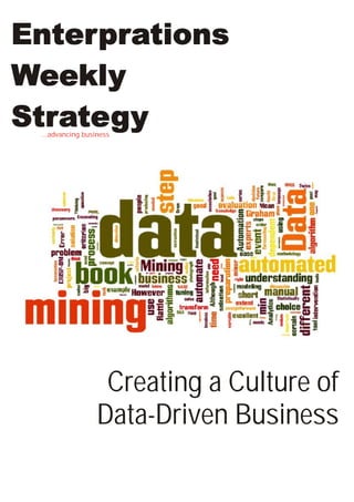 ...advancing business
Enterprations
Weekly
Strategy
Creating a Culture of
Data-Driven Business
 
