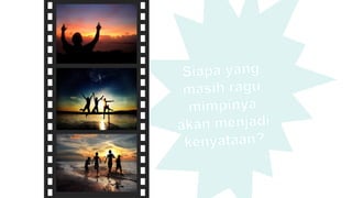 Siapa yang
masih ragu
mimpinya
akan menjadi
kenyataan?
 