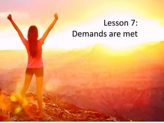 Lesson 7:
Demands are met
 