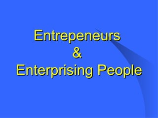 Entrepeneurs  &  Enterprising People 