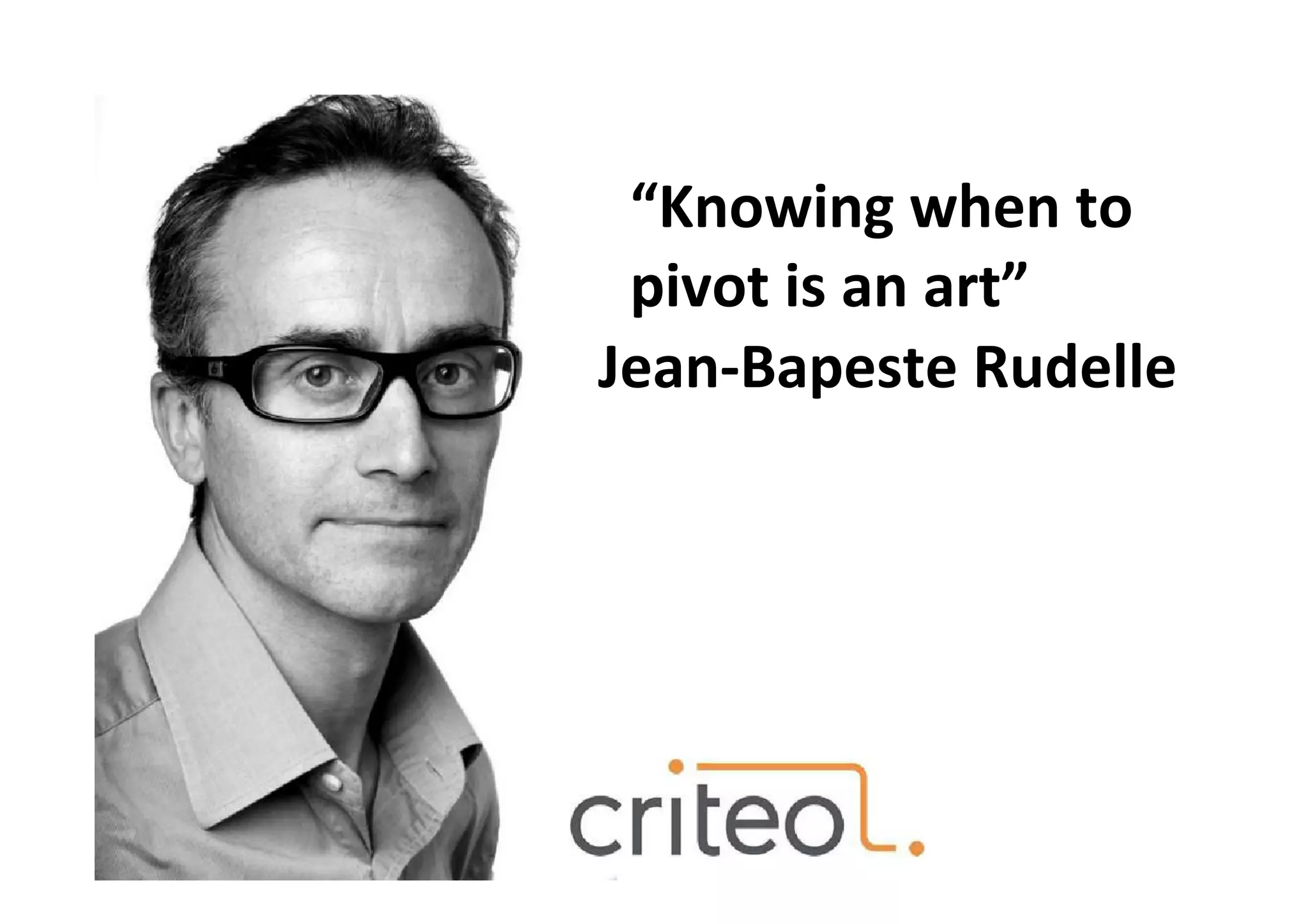“Knowing when to
pivot is an art”
Jean-Bapeste Rudelle