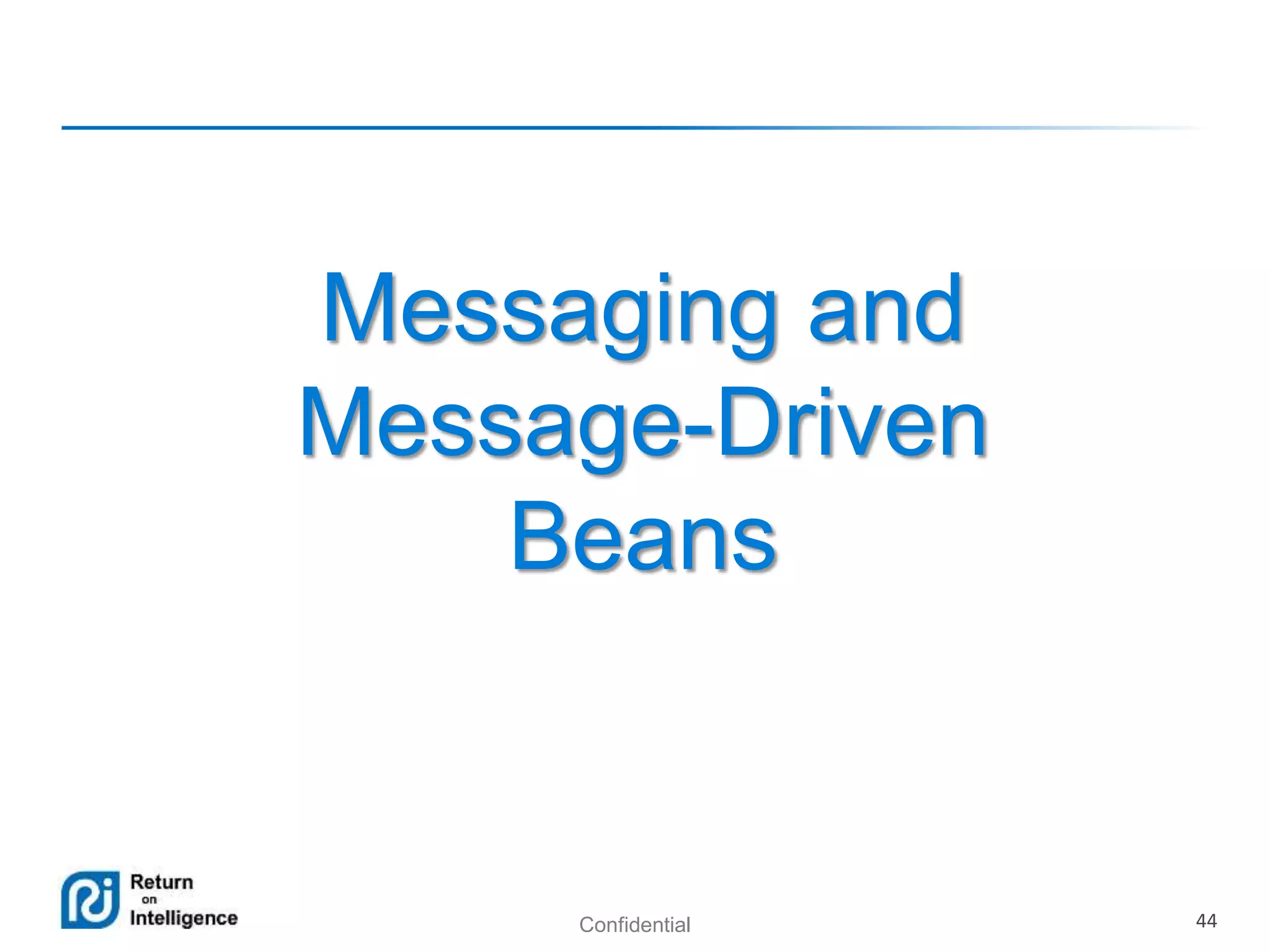 Confidential 44
Messaging and
Message-Driven
Beans
 