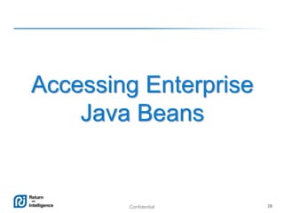 Confidential 28
Accessing Enterprise
Java Beans
 