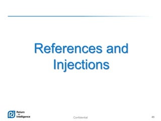 Confidential 49
References and
Injections
 