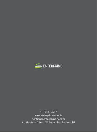 11 3254–7597
           www.enterprime.com.br
         contato@enterprime.com.br
Av. Paulista, 726 - 17° Andar São Paulo – SP
 