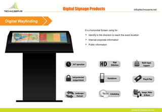 Digital Signage Products
Digital Wayfinding
it’s a horizontal Screen using for :
 Identify to the direction to reach the ...