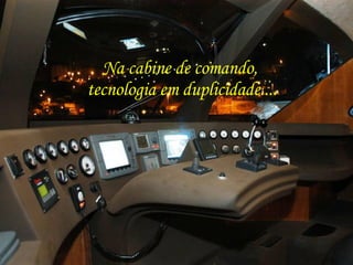 Na cabine de comando,  tecnologia em duplicidade.... 