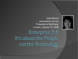 Jodie Miners www.jodiem.com.au Presented at Be2Camp London, October 10, 2008 