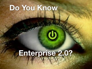 Do You Know




  Enterprise 2.0?
 