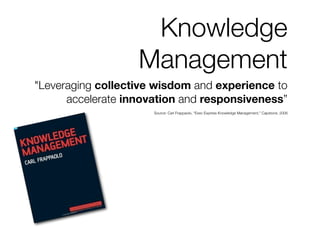 Knowledge
                   Management
quot;Leveraging collective wisdom and experience to
      accelerate innovation an...